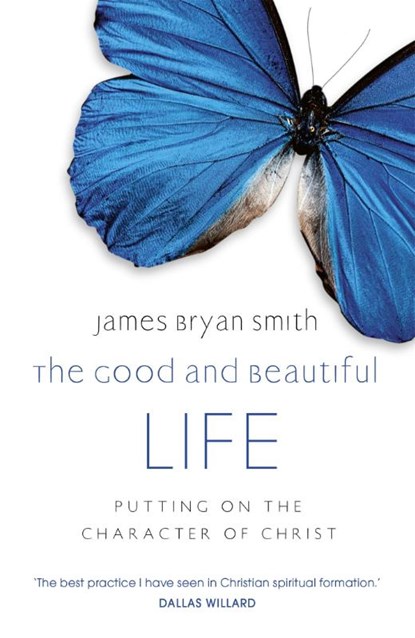 The Good and Beautiful Life, James Bryan Smith - Paperback - 9780340996041