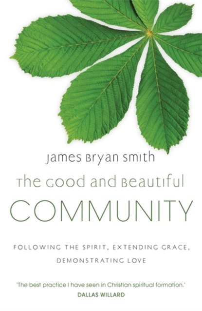 The Good and Beautiful Community, James Bryan Smith - Paperback - 9780340996065