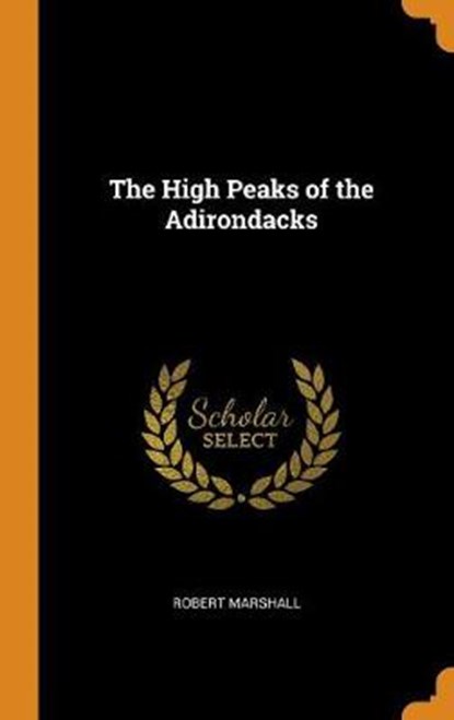 The High Peaks of the Adirondacks, MARSHALL,  Robert - Gebonden - 9780342502370