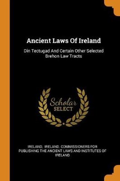 Ancient Laws of Ireland, Ireland - Paperback - 9780343590345
