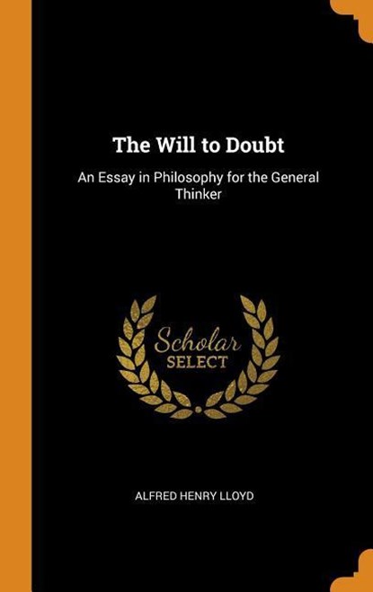The Will to Doubt, Alfred Henry Lloyd - Gebonden - 9780343827045