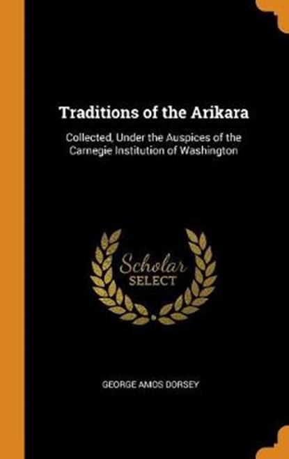 Traditions of the Arikara, DORSEY,  George Amos - Gebonden - 9780344718755