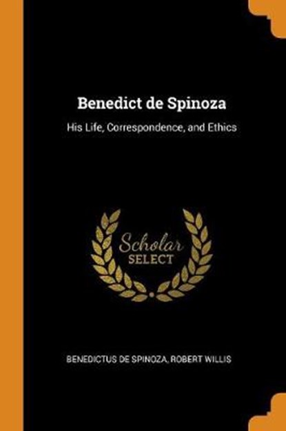 Benedict de Spinoza, SPINOZA,  Benedictus De ; Willis, Robert - Paperback - 9780344732072