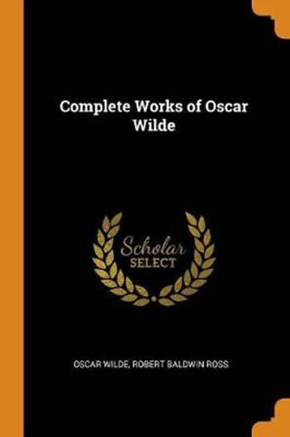 Complete Works of Oscar Wilde, WILDE,  Oscar ; Ross, Robert Baldwin - Paperback - 9780344738777