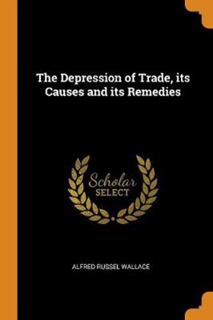 The Depression of Trade, Its Causes and Its Remedies, WALLACE,  Alfred Russel - Paperback - 9780344739170
