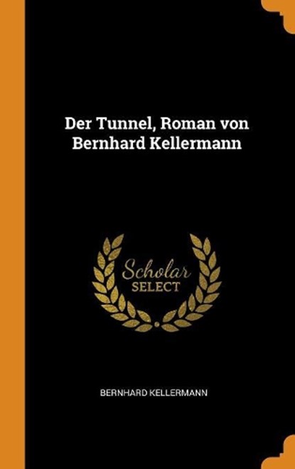 Der Tunnel, Roman von Bernhard Kellermann, KELLERMANN,  Bernhard - Gebonden - 9780344992698