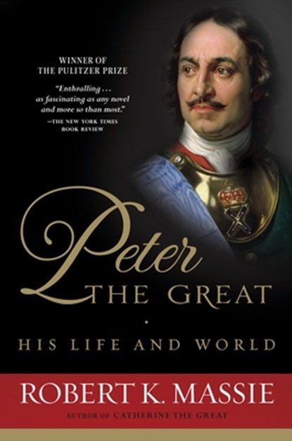 Peter the Great: His Life and World, Robert K. Massie - Paperback - 9780345298065