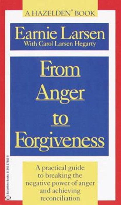 Larsen, E: From Anger to Forgiveness, Earnie Larsen ; Carol Larsen Hagerty - Paperback - 9780345379825