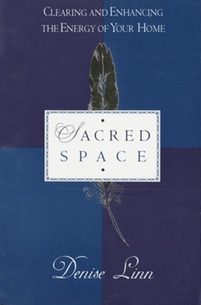Sacred Space: Clearing and Enhancing the Energy of Your Home, Denise Linn - Paperback - 9780345397690