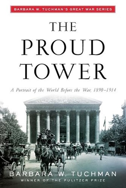 The Proud Tower, Barbara W. Tuchman - Paperback - 9780345405012