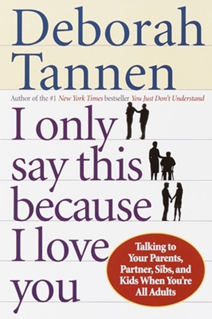 I Only Say This Because I Love You, Deborah Tannen - Paperback - 9780345407528