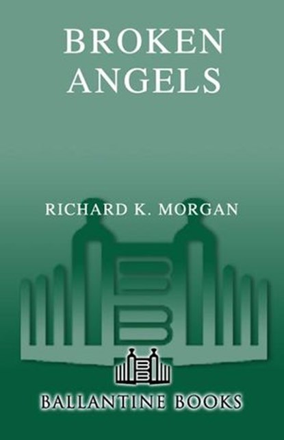 Broken Angels, Richard K. Morgan - Ebook - 9780345457738