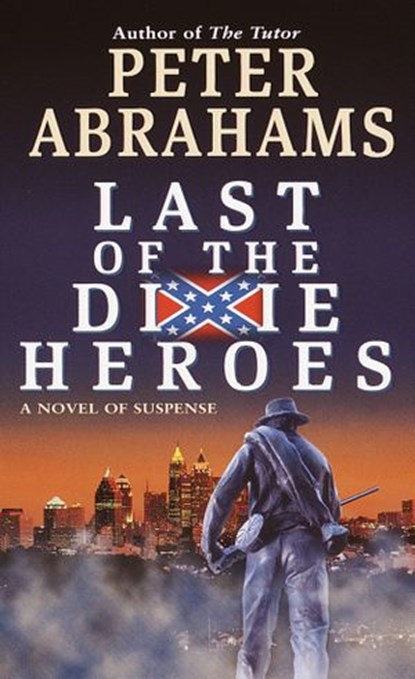 Last of the Dixie Heroes, Peter Abrahams - Ebook - 9780345459534