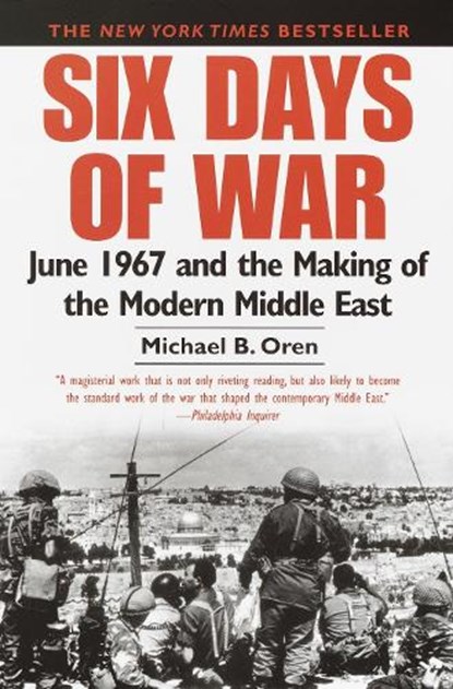 Six Days of War June 1967 and the Making of the Modern Middle East, Michael B. Oren - Paperback - 9780345461926