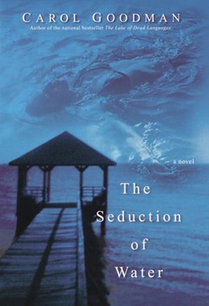 The Seduction of Water, Carol Goodman - Ebook - 9780345463500