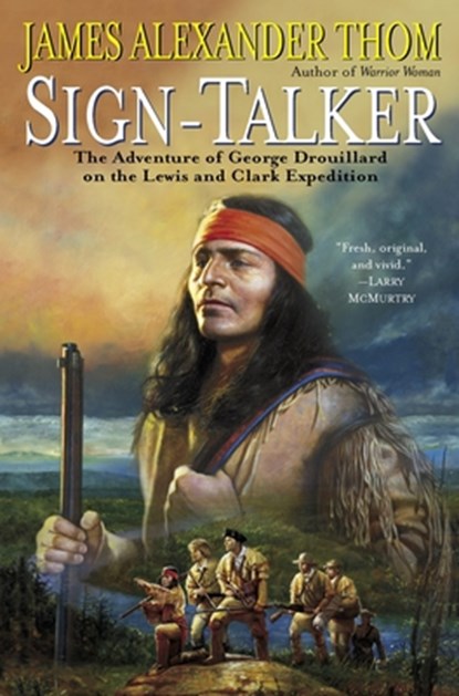 Sign-Talker: The Adventure of George Drouillard on the Lewis and Clark Expedition, James Alexander Thom - Paperback - 9780345465566