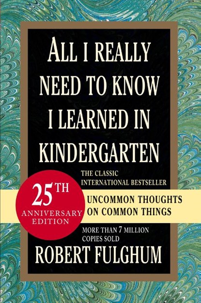 All I Really Need to Know I Learned in Kindergarten, Robert Fulghum - Paperback - 9780345466396