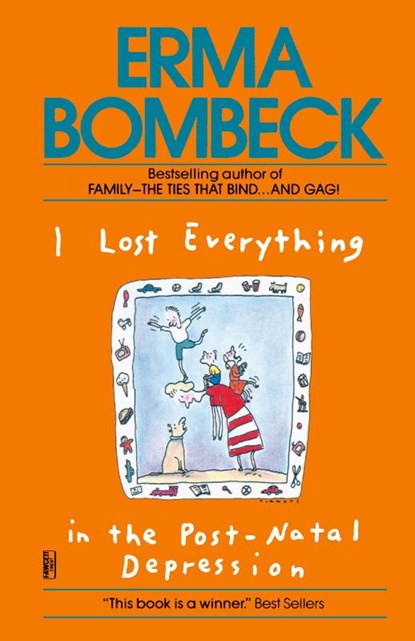 I Lost Everything in the Post-Natal Depression, Erma Bombeck - Paperback - 9780345467591