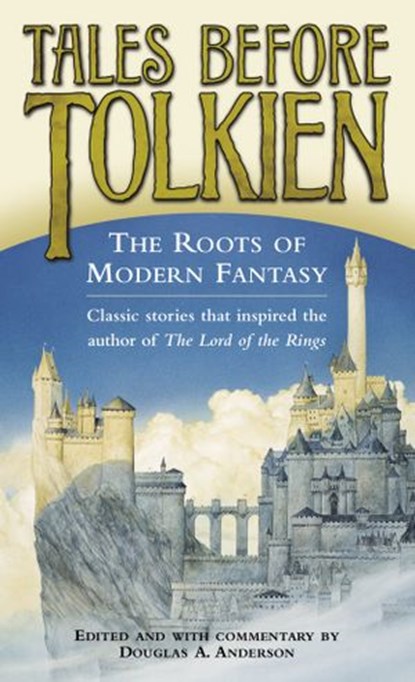 Tales Before Tolkien: The Roots of Modern Fantasy, Douglas A. Anderson ; Ludwig Tieck ; George MacDonald ; E. Nesbit ; Richard Garnett - Ebook - 9780345469816