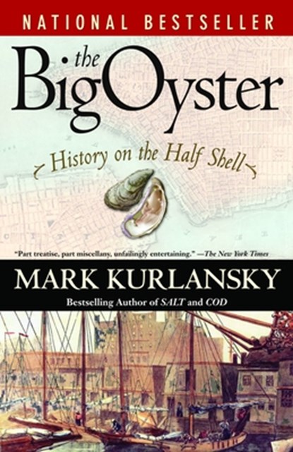 The Big Oyster: History on the Half Shell, Mark Kurlansky - Paperback - 9780345476395