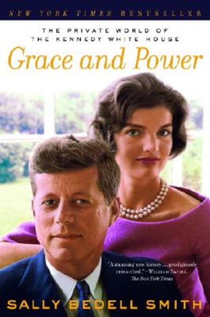 Grace and Power: The Private World of the Kennedy White House, Sally Bedell Smith - Paperback - 9780345480828