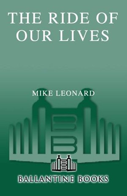 The Ride of Our Lives, Mike Leonard - Ebook - 9780345490940