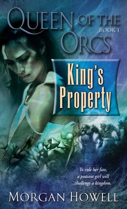 Queen of the Orcs: King's Property, Morgan Howell - Ebook - 9780345500403