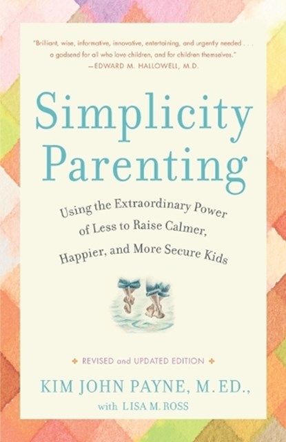 Simplicity Parenting, Kim John Payne ; Lisa M. Ross - Paperback - 9780345507983
