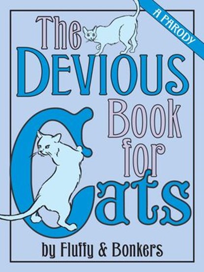 The Devious Book for Cats, Joe Garden ; Janet Ginsburg ; Chris Pauls ; Anita Serwacki ; Scott Sherman - Ebook - 9780345513847