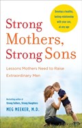 Strong Mothers, Strong Sons | Meeker, Meg, M.D. | 