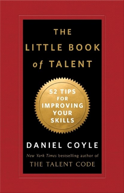 The Little Book of Talent: 52 Tips for Improving Your Skills, Daniel Coyle - Gebonden - 9780345530257