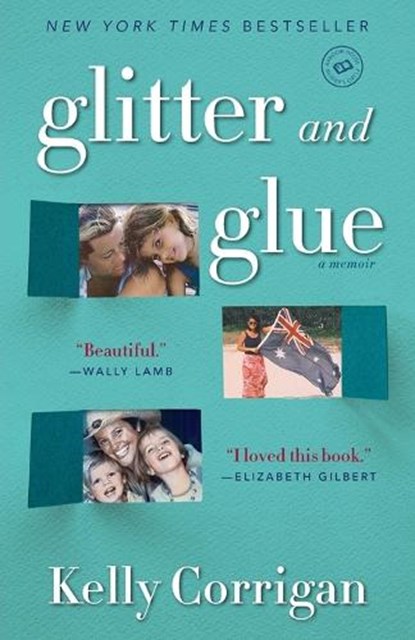 Glitter and Glue, Kelly Corrigan - Paperback - 9780345532855