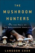 The Mushroom Hunters | Langdon Cook | 