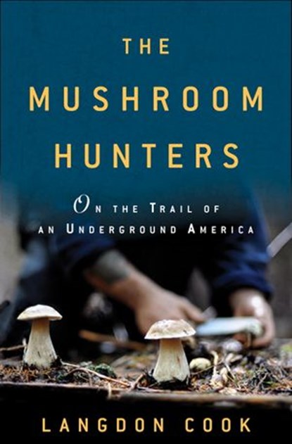 The Mushroom Hunters, Langdon Cook - Ebook - 9780345536266
