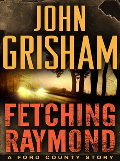 Fetching Raymond: A Story from the Ford County Collection, John Grisham - Ebook - 9780345546586