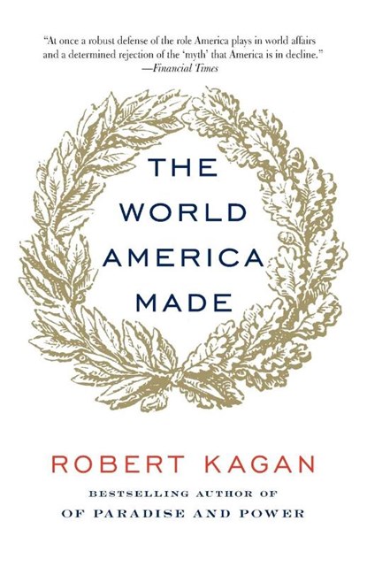 The World America Made, Robert Kagan - Paperback - 9780345802712
