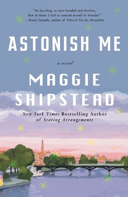 Astonish Me, Maggie Shipstead - Paperback - 9780345804617