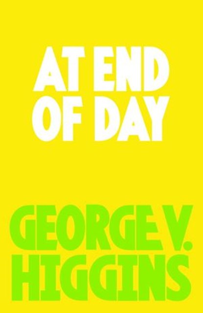 At End of Day, George V. Higgins - Ebook - 9780345804686