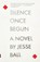 Silence Once Begun, Jesse Ball - Paperback - 9780345805522