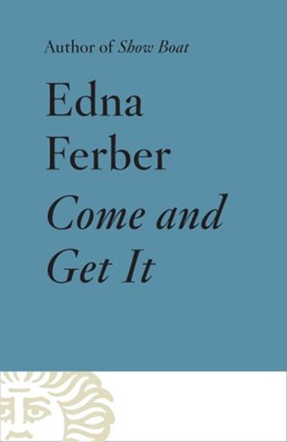 Come and Get It, Edna Ferber - Ebook - 9780345806154
