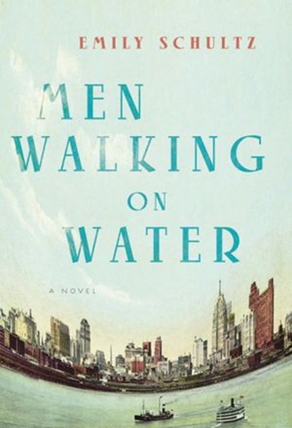 Men Walking on Water, Emily Schultz - Ebook - 9780345810984
