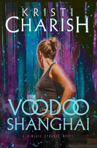 Voodoo Shanghai: A Kincaid Strange Novel, Kristi Charish - Paperback - 9780345815927
