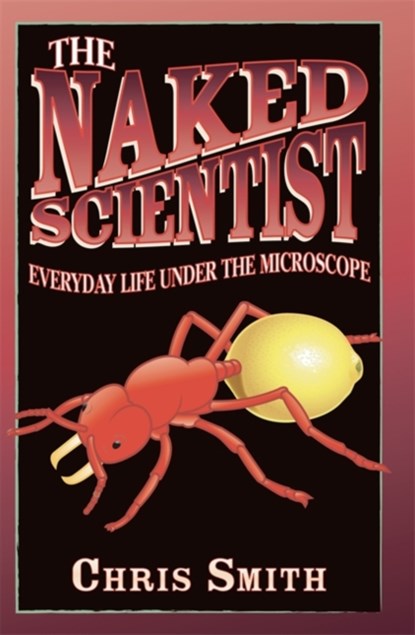 The Naked Scientist: Everyday Life Under the Microscope, Dr Chris Smith - Paperback - 9780349000381