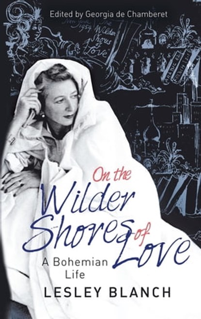 On the Wilder Shores of Love, Lesley Blanch ; Georgia de Chamberet - Ebook - 9780349005454