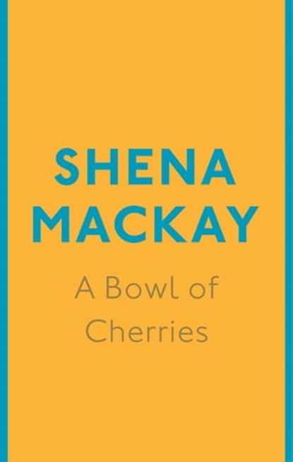 A Bowl of Cherries, Shena Mackay - Ebook - 9780349007090