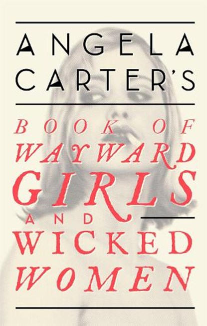 Angela Carter's Book Of Wayward Girls And Wicked Women, Angela Carter - Paperback - 9780349008462