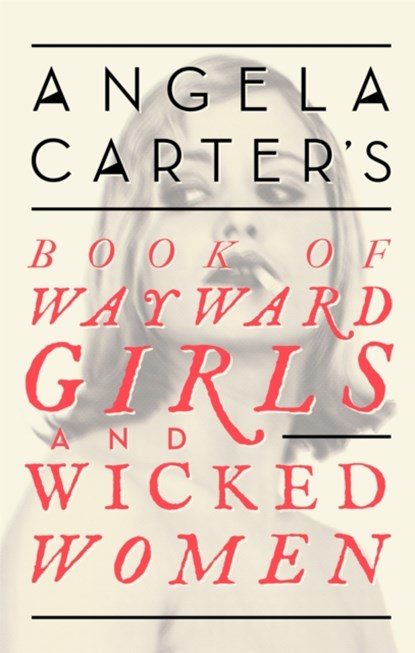 Angela Carter's Book Of Wayward Girls And Wicked Women, Angela Carter - Paperback - 9780349008462