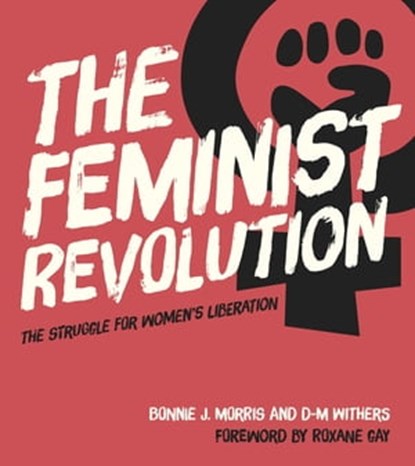 The Feminist Revolution, Bonnie J. Morris ; D. M. Withers - Ebook - 9780349011189