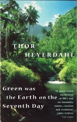 Green Was The Earth On The Seventh Day - Thor Heyerdahl - 9780349109879