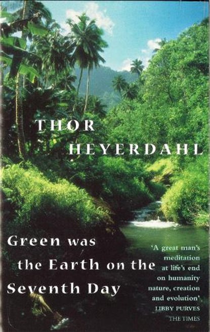 Green Was The Earth On The Seventh Day, Thor Heyerdahl - Paperback - 9780349109879